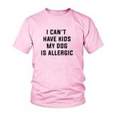 I Can't Have Kids My Dog is Allergic T-Shirt