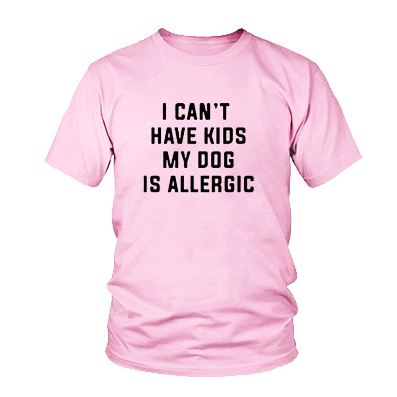 I Can't Have Kids My Dog is Allergic T-Shirt