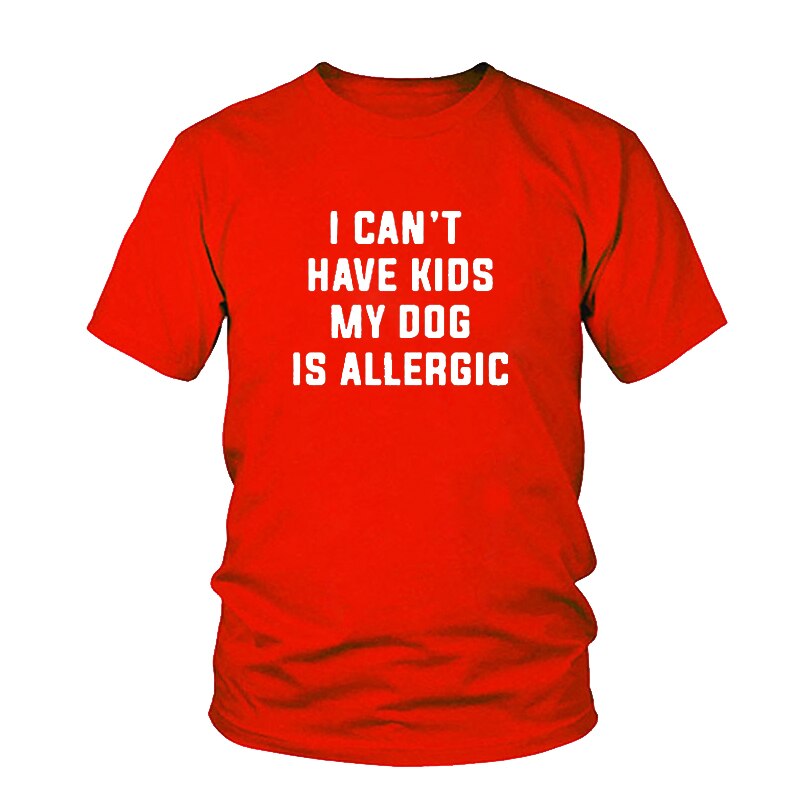 I Can't Have Kids My Dog is Allergic T-Shirt